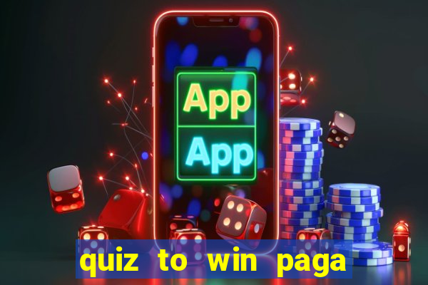 quiz to win paga mesmo quiz money paga mesmo